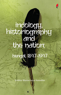 Indology, historiography andthe nation:<span> bengal, 1847-1947</span>