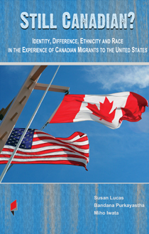 Still Canadian? <span>Identity, Difference, Ethnicity and Race in the Experience of Canadian Migrants to the United States</span>