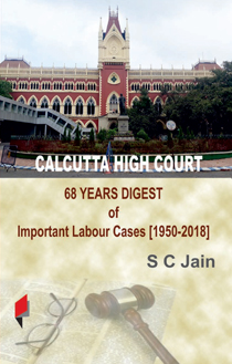 Calcutta High Court: <span>68 Years Digest of Important Labour Cases [1950-2018]</span>